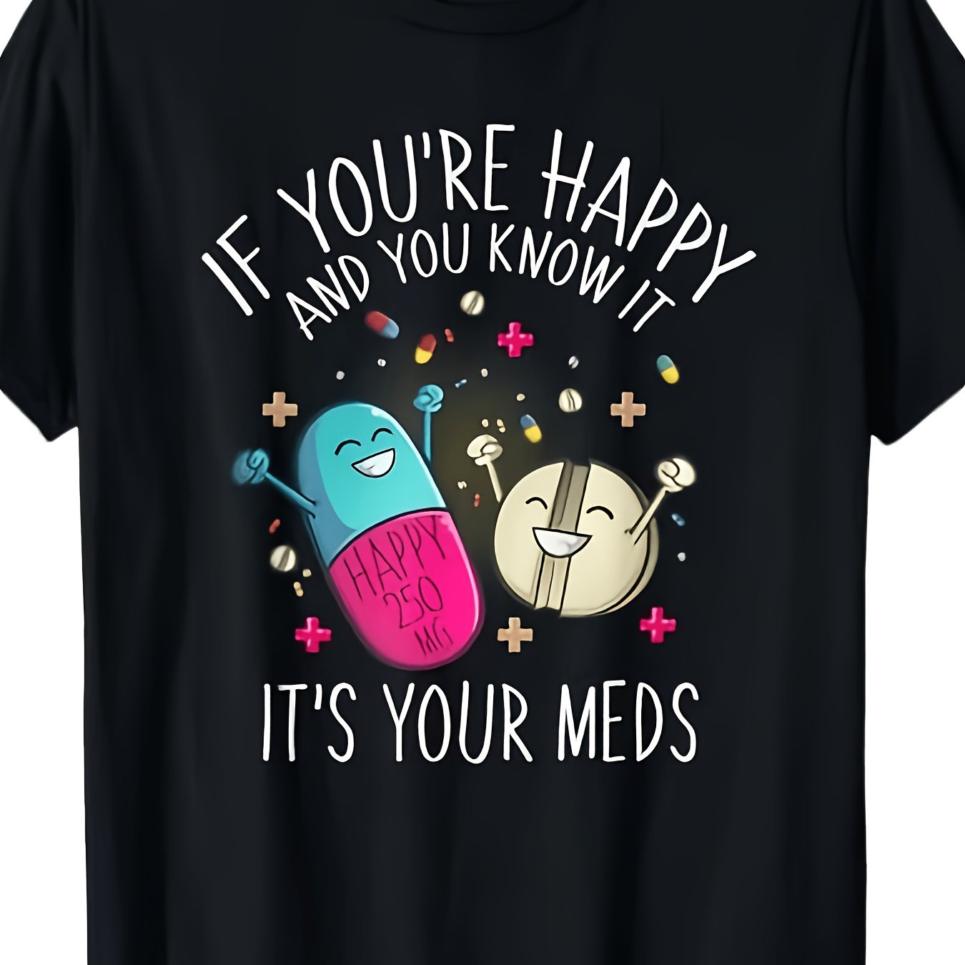TEMU Pills 're It Your Meds T-shirt S3xl Same Style For Men And Unisex 2025 Summer Short-sleeved Printed T-shirt Pure Casual Tee S Extra-happy Shirt