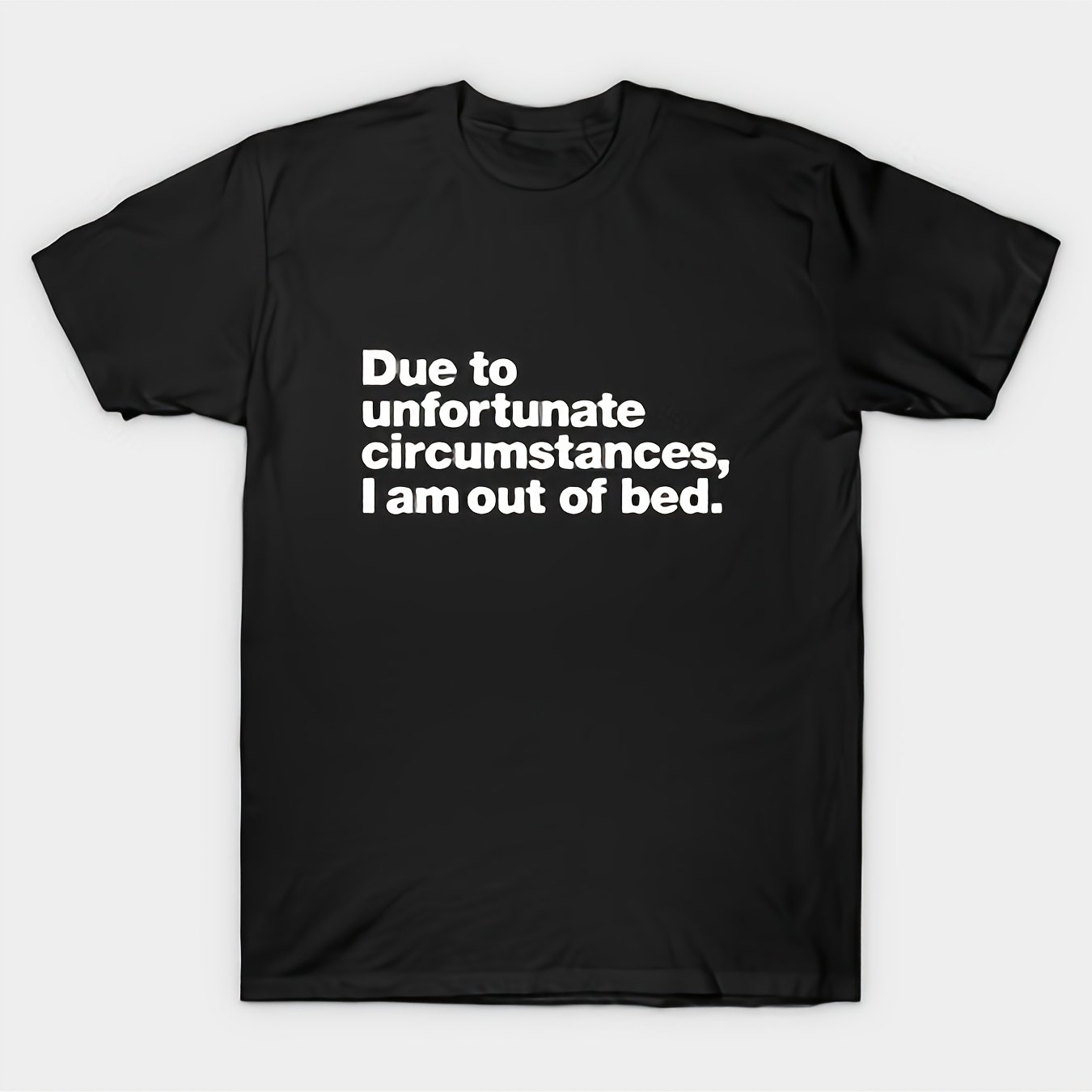 TEMU Due To Unfortunate Circumstances I Am T-unisex Holiday Gift Casual Outing 2026 New Style T-shirt 180g