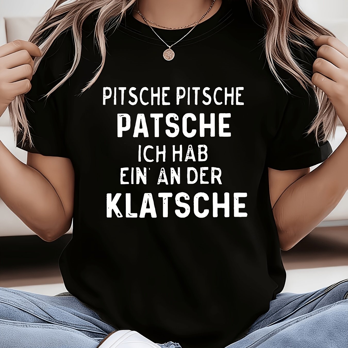 Image of Plus Size - German "pitsche Pitsche Patsche Ich Hab Ein' An Der Klatsche" Funny Self-deprecating Slogan Letter Print Women's Crew Neck Spring/summer T-shirt, Suitable For Spring, Summer, And Autumn