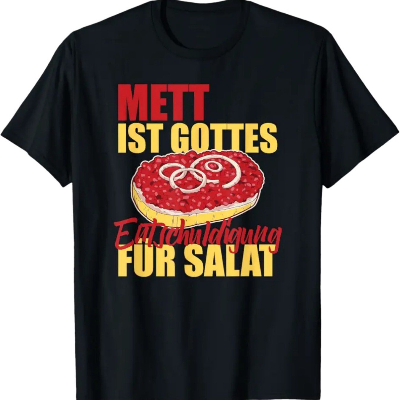 Image of Mett Is God Sorry For Salad T-shirt - German Ferenschlachtung Slogan & Salat Graphic Print, Black With / Lettering, Casual Short Sleeve Round Neck Tee For German Food Lovers, Fit Adult Apparel