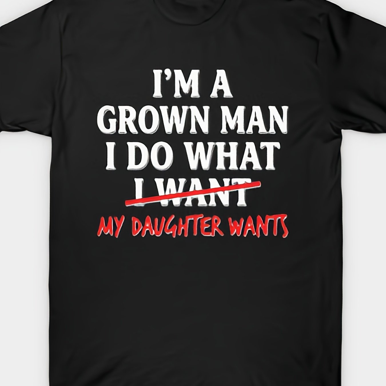 TEMU I'm A Grown For Man I Do What My Daughter Fathers Day Dad T Shirt-unisex Holiday Gift Casual Outing 2026 New Style T-shirt 180g