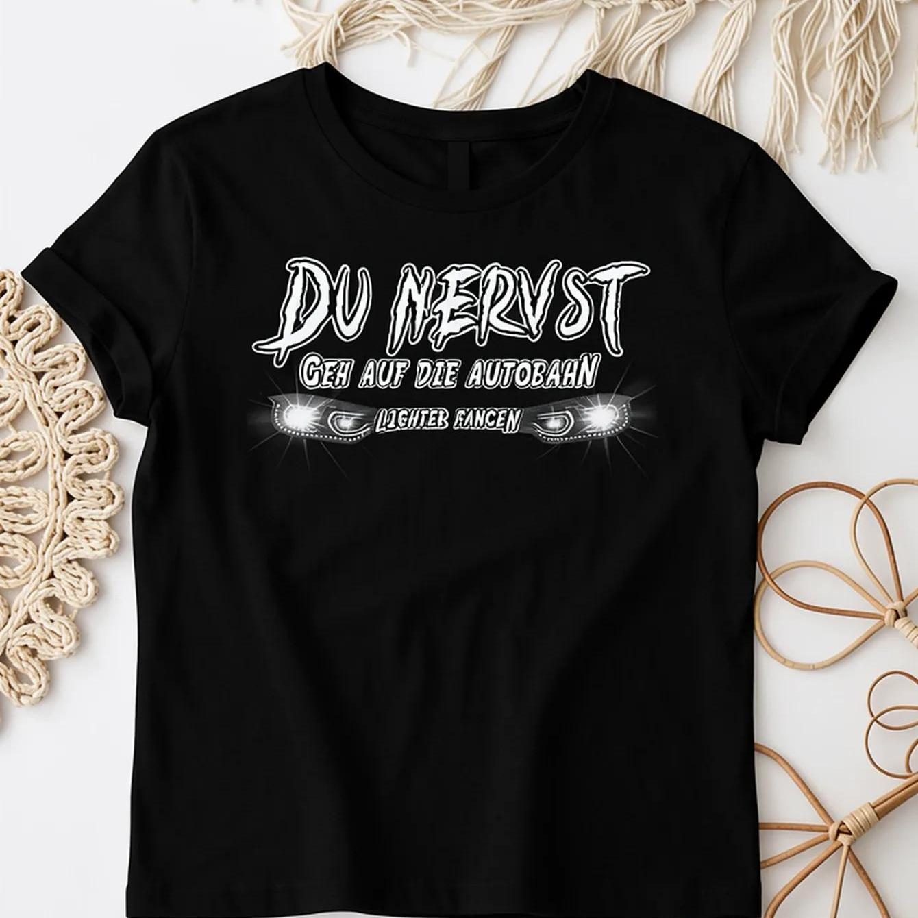 T-shirt With Text 'du Nervst! Geh Auf Die Autobahn' Lights Catching, Black For Men Women Unisex Funny T-shirt, 180g