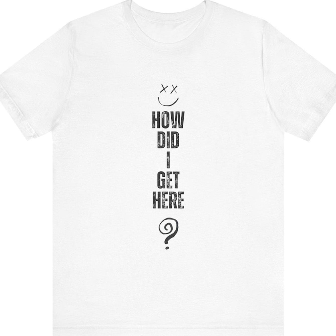 Hdigh Jersey T Shirt How Did I