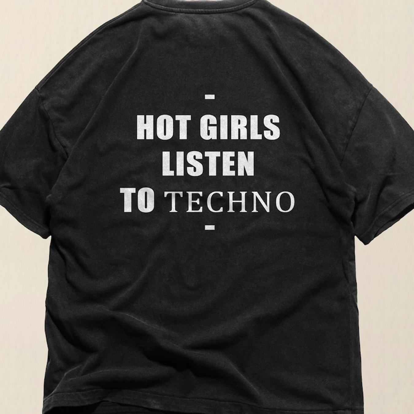 Hot Girls Listen To Techno T-shirt | Edgy Rave Music, , Crew Neck, Stretch Fabric, Regular Fit, Print Pattern, Perfect For Men