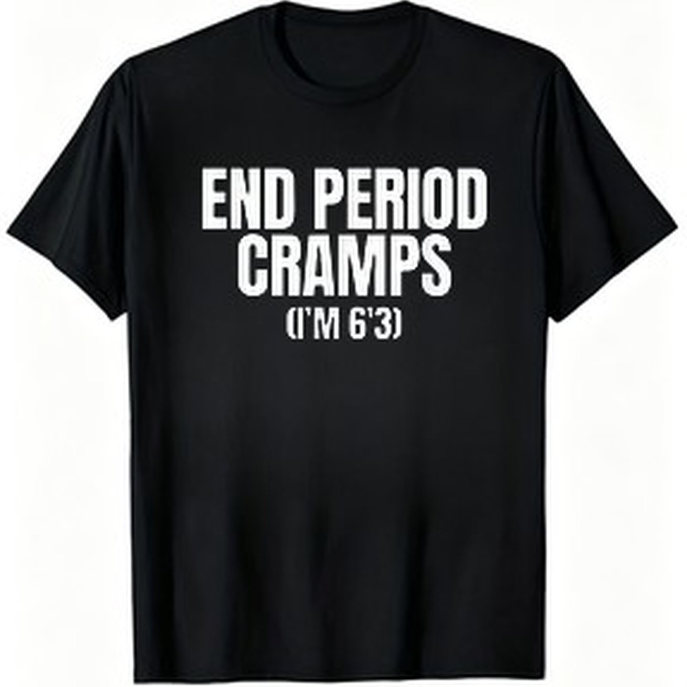 TEMU End Period Cramps I'm 6'3 Funny Meme 01-unisex Holiday Gift Casual Outing 2026 New Style T-shirt 180g