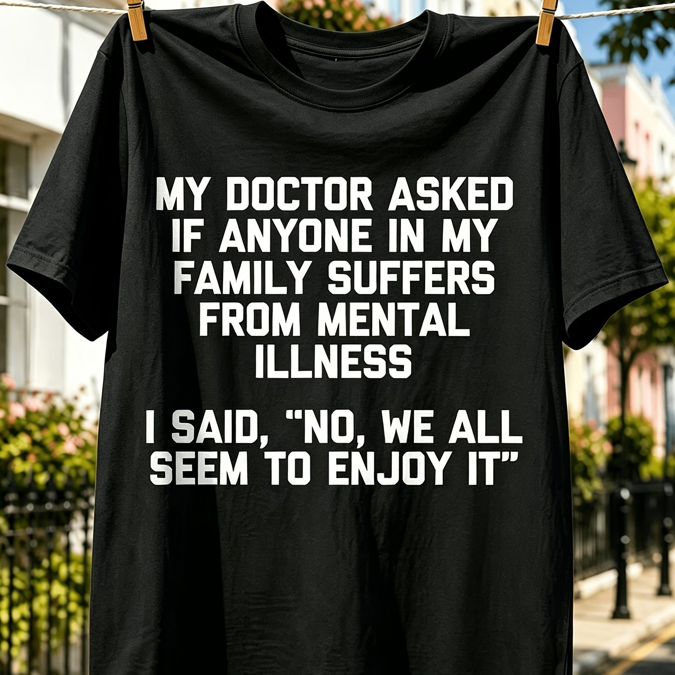 TEMU Mental Illness Joke Men T Shirt Family Tee Cotton Top Conversation Starter Fashion Wear For Him Autumn Party Top Unique Streetwear Style Idea