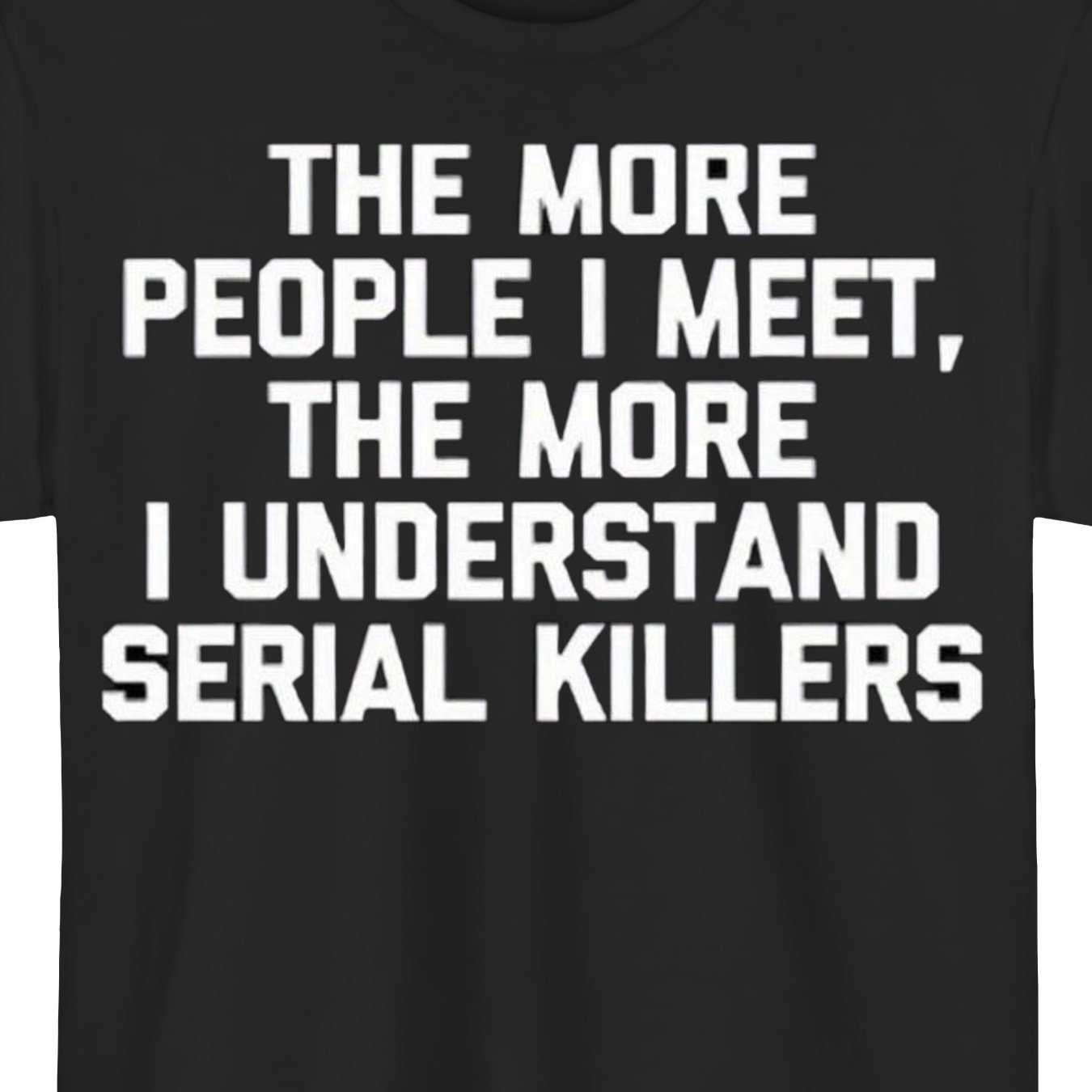 Plus Size Mens 100% Luxury Tshirt Soft Breathable Casual Funny Sarcastic More People I Serial Dark Humor Joke Design Suits Edgy , Plus Size