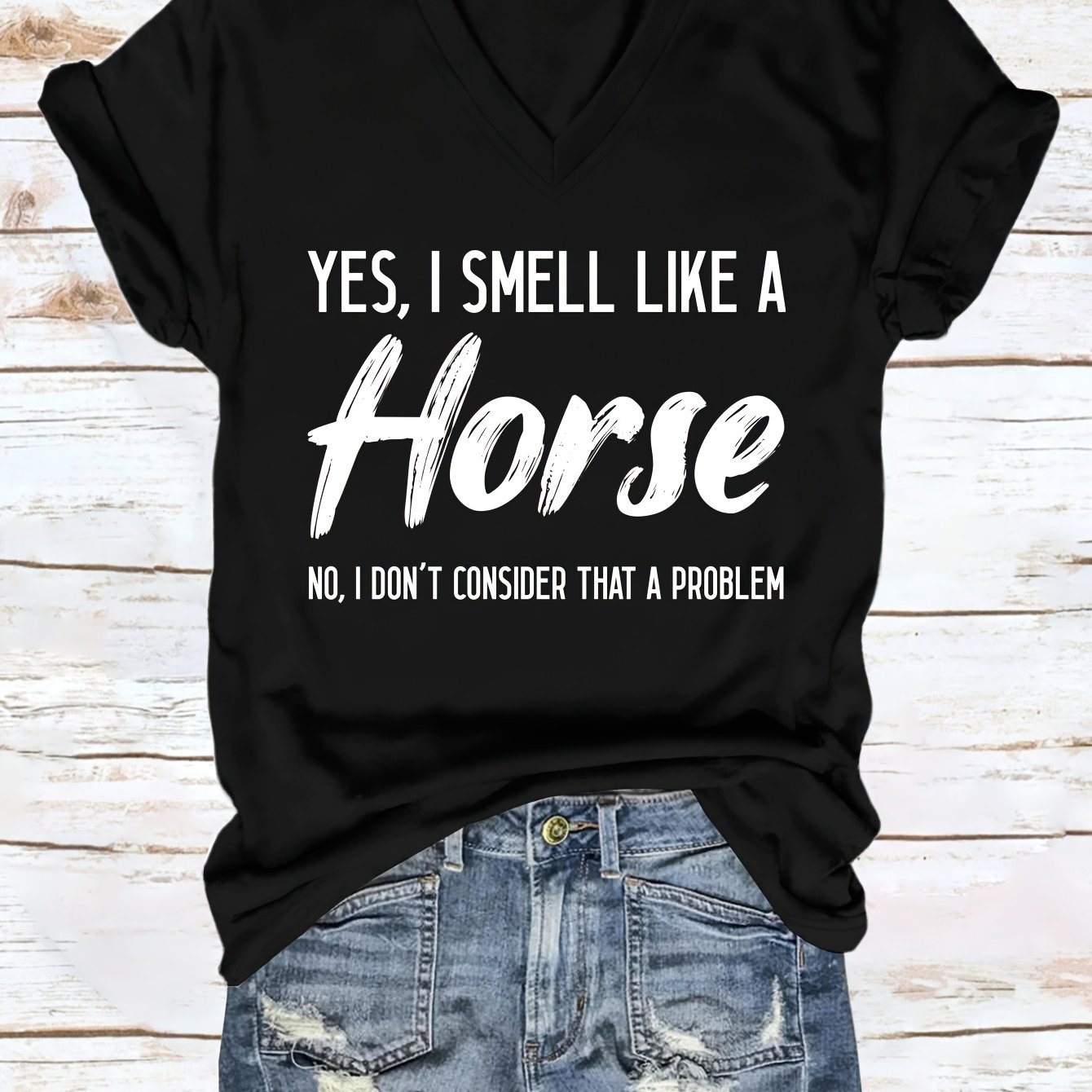 TEMU Yes, I Have A Horse-like Scent, But No, 't. European And Fashion V-neck Women's Short-sleeve T-shirt