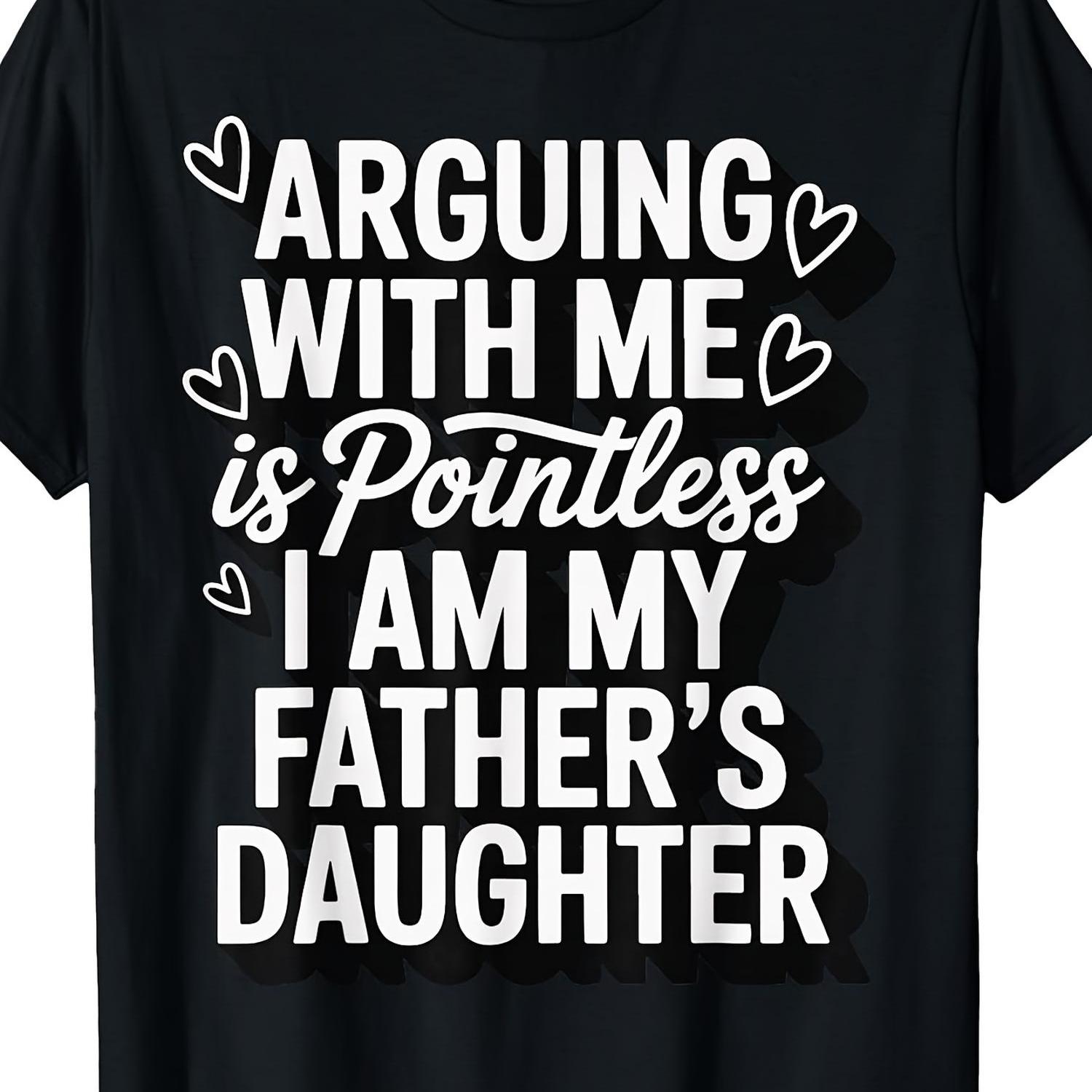 TEMU Arguing With Me Is Pointless; I Am 's Daughter. T-shirt, Round Neck, Short Sleeves, 6.35 Oz, Humorous Apparel, Statement T-shirt, Printed