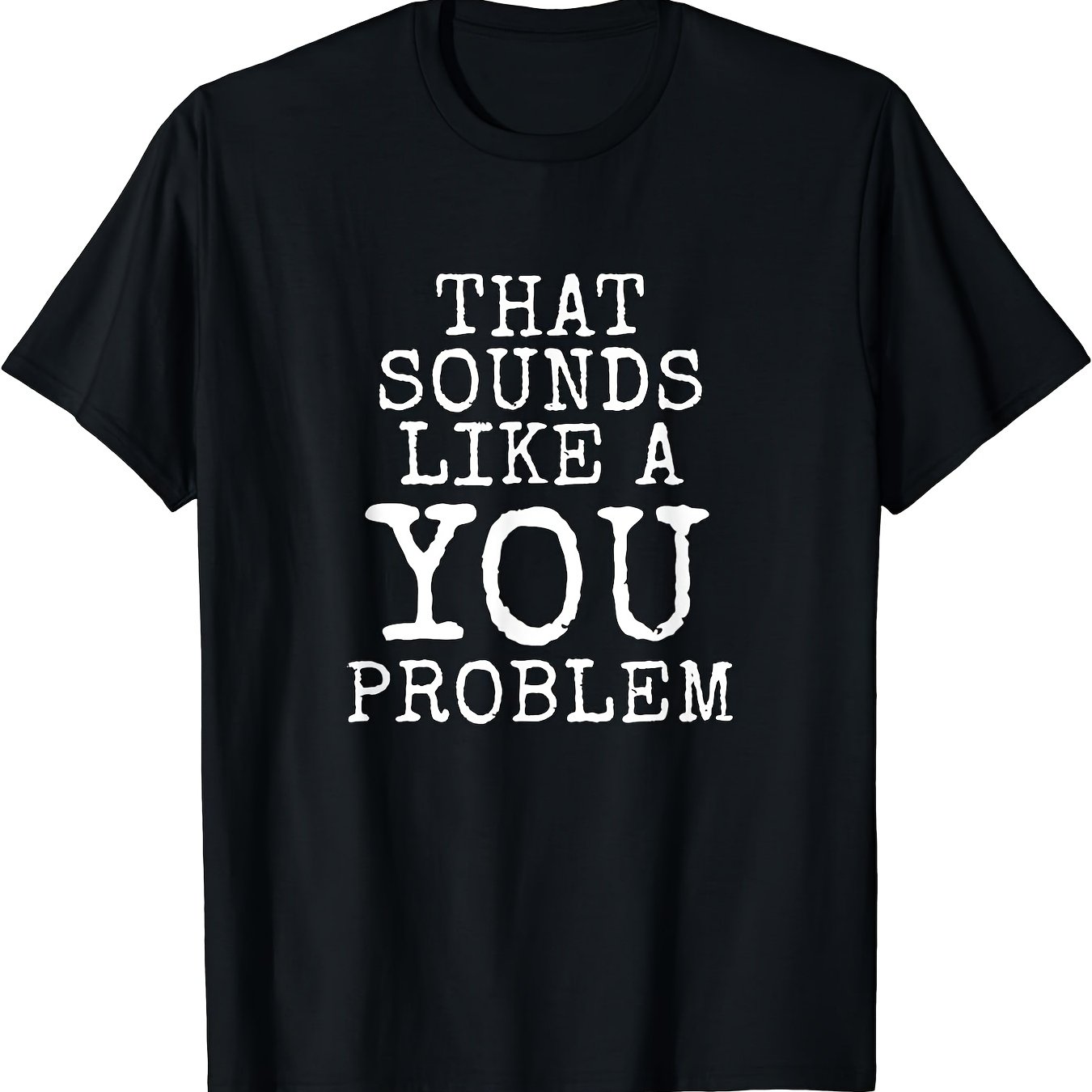 TEMU Men's That Sounds Like A You Problem Funny Slogan T Shirt Black With White Text Casual Short Sleeve Round Neck Medium Stretch Season Casual