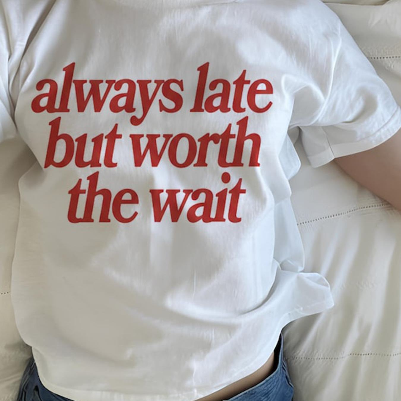 Late But The Wait T-shirt, Red Script Quote
